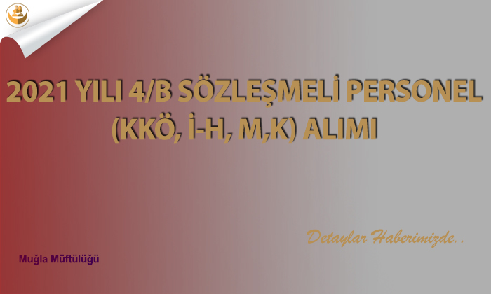 2021 Yılı 4/B Sözleşmeli Personel (KKÖ, İ-H, M,K) Alımı