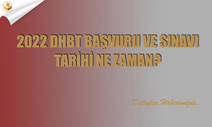 2022 DHBT Başvuru ve Sınavı Tarihi Ne Zaman?