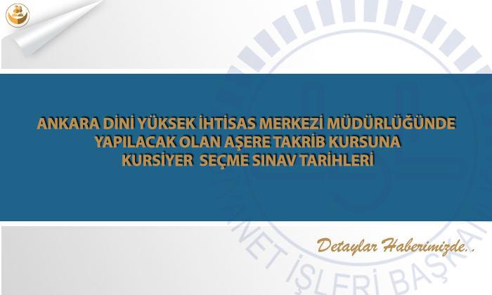 Ankara Dini Yüksek İhtisas Merkezi Müdürlüğünde Yapılacak Olan Aşere Takrib Kursuna Kursiyer Seçme Sınav Tarihleri
