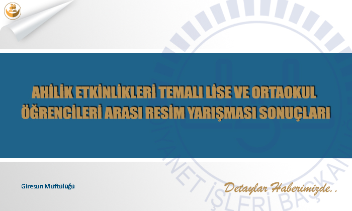 Ahilik Etkinlikleri Temalı Lise ve Ortaokul Öğrencileri Arası Resim Yarışması Sonuçları