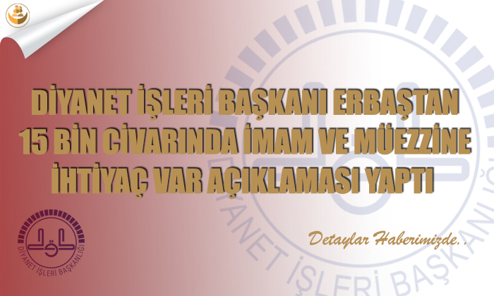Diyanet 15 Bin İmam ve Müezzine 9 bin de Kur’an Kursu Hocasına İhtiyaç var