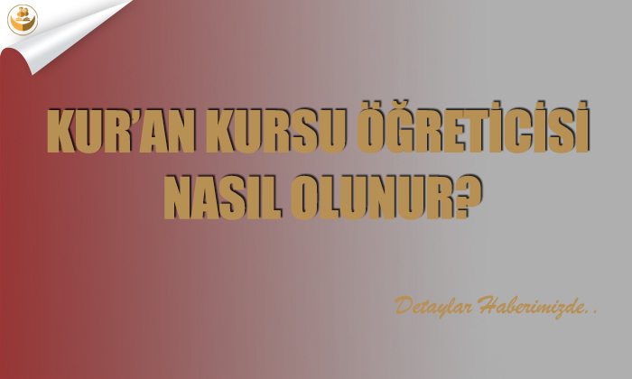 Kur’an Kursu Öğreticisi Nasıl Olunur?