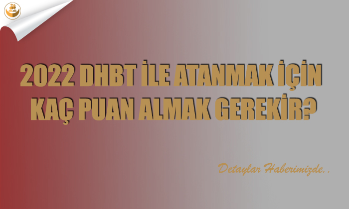 2022 DHBT ile Atanmak için Kaç Puan Almak Gerekir?