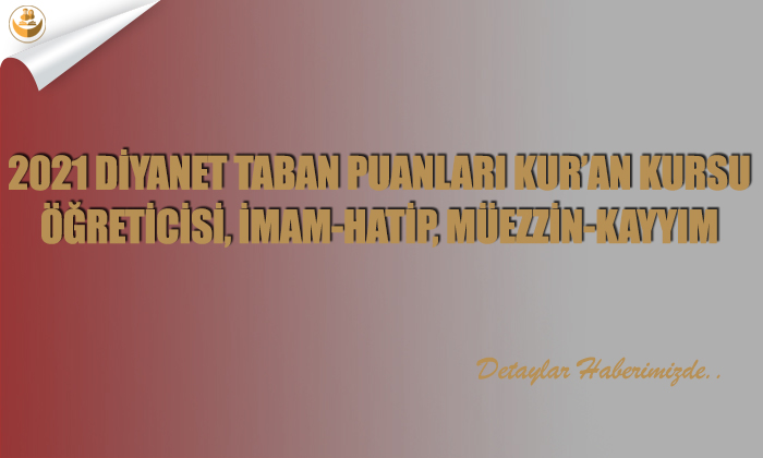 2021 Diyanet Taban Puanları Kur’an Kursu Öğreticisi, İmam-Hatip, Müezzin-Kayyım