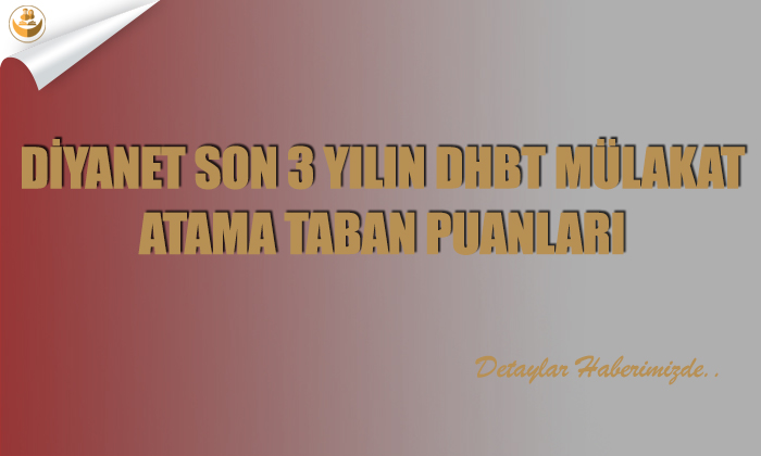 Diyanet Son 3 Yılın DHBT Mülakat Atama Taban Puanları