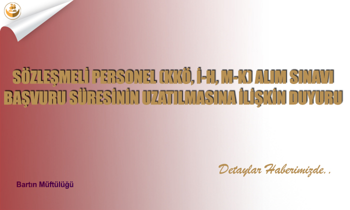Sözleşmeli Personel (KKÖ, İ-H, M-K) Alım Sınavı Başvuru Süresinin Uzatılmasına İlişkin Duyuru