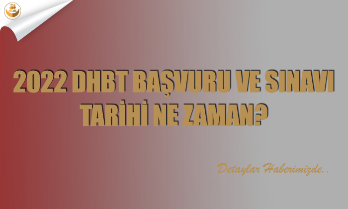 2022 DHBT Başvuru ve Sınavı Tarihi Ne Zaman?