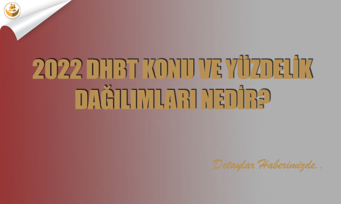 2022 DHBT Konu ve Yüzdelik Dağılımları Nedir?