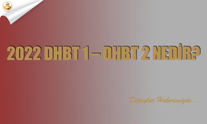 2022 DHBT 1 – DHBT 2 Nedir?