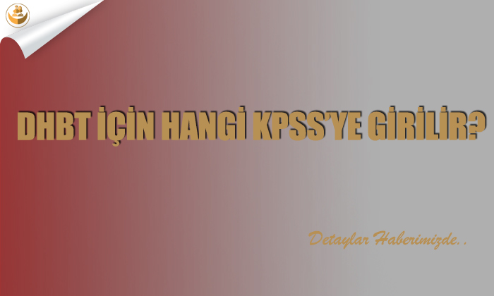 DHBT için Hangi KPSS’ye Girilir?