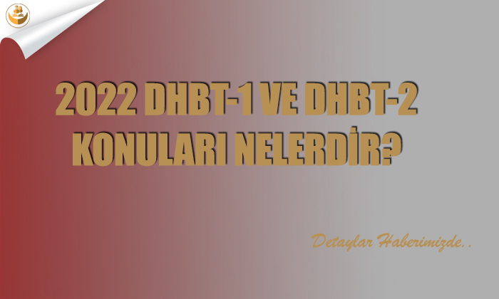 2022 DHBT-1 ve DHBT-2 Konuları Nelerdir?