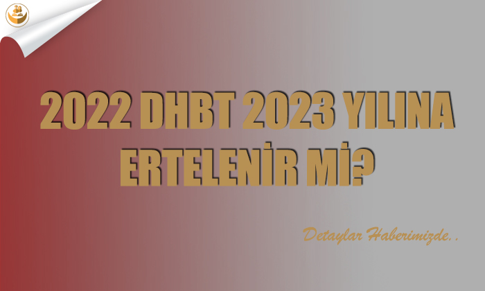 2022 DHBT 2023 Yılına Ertelenir mi?