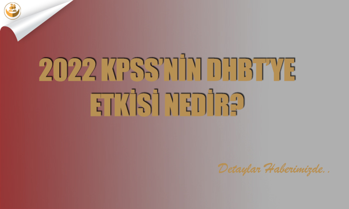 2022 KPSS’nin DHBT’ye Etkisi Nedir?