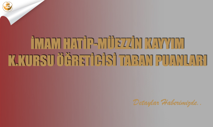 İmam Hatip-Müezzin Kayyım K.Kursu Öğreticisi-Taban Puanları