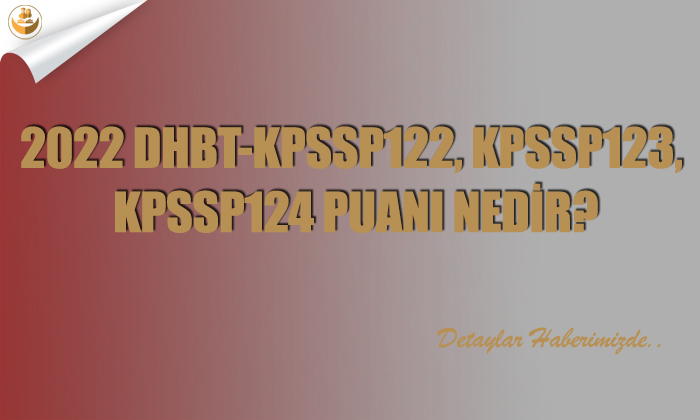 2022 DHBT-KPSSP122, KPSSP123, KPSSP124 Puanı Nedir?