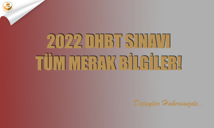 2022 DHBT Sınavı Tüm Merak Bilgiler!