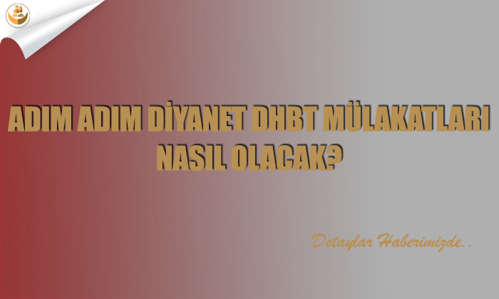 Adım Adım Diyanet DHBT Mülakatları Nasıl Olacak?