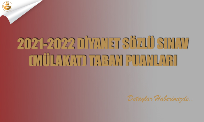 2021-2022 Diyanet Sözlü Sınav (Mülakat) Taban Puanları