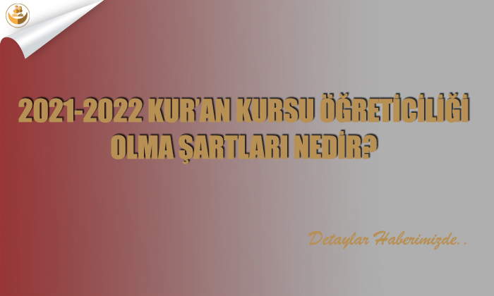 2021-2022 Kur’an Kursu Öğreticiliği Olma Şartları Nedir?