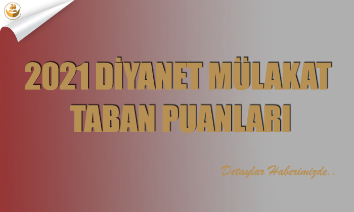 2021 Diyanet Mülakat Taban Puanları
