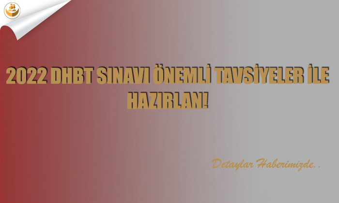2022 DHBT Sınavı Önemli Tavsiyeler ile Hazırlan!