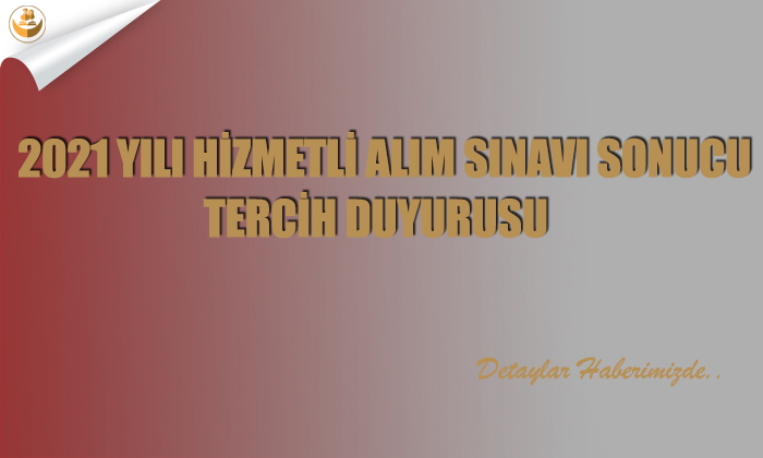 2021 Yılı Hizmetli Alım Sınavı Sonucu Tercih Duyurusu