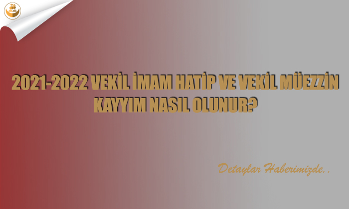 2021-2022 Vekil İmam Hatip ve Vekil Müezzin Kayyım Nasıl Olunur?