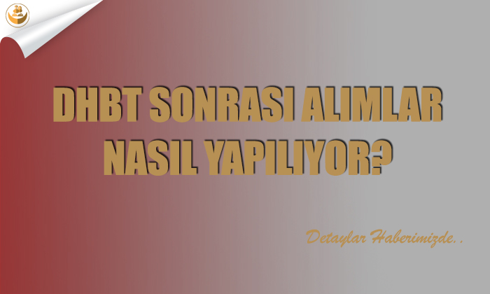 DHBT Sonrası Alımlar Nasıl Yapılıyor?