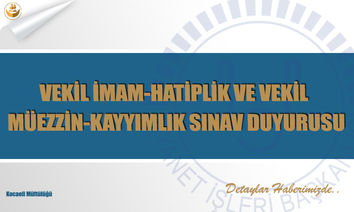 Vekil İmam-Hatiplik ve Vekil Müezzin-Kayyımlık Sınav Duyurusu