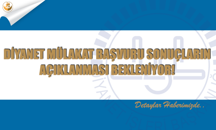 Diyanet Mülakat Başvuru Sonuçların Açıklanması Bekleniyor!