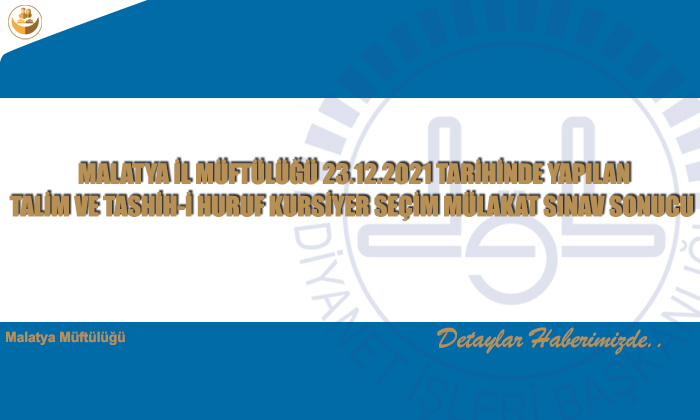 Malatya İl Müftülüğü 23.12.2021 Tari̇hi̇nde Yapılan Talim Ve Tashi̇h-i̇ Huruf Kursi̇yer Seçi̇m Mülakat Sınav Sonucu