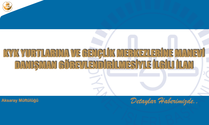 Kyk Yurtlarına Ve Gençli̇k Merkezleri̇ne Manevi̇ Danışman Görevlendi̇ri̇lmesi̇yle İlgi̇li İlan