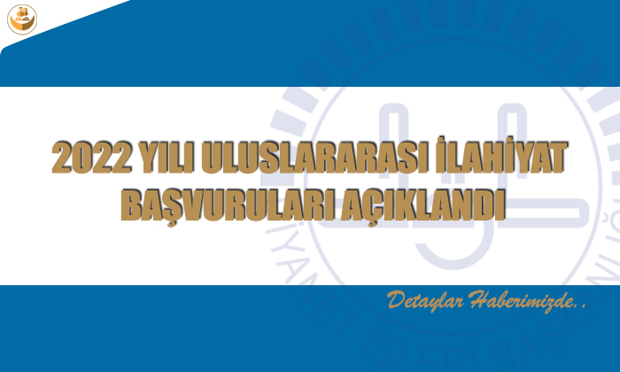 2022 Uluslararası İlahiyat Programı Yılı Başvuruları Açıklandı