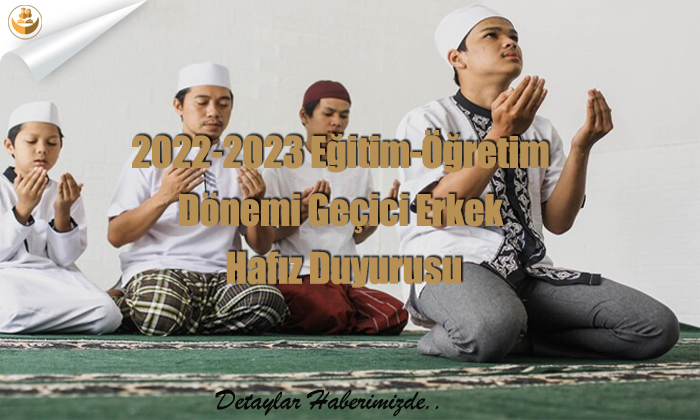 2022-2023 Eğitim-Öğretim Dönemi Geçici Erkek Hafız Duyurusu