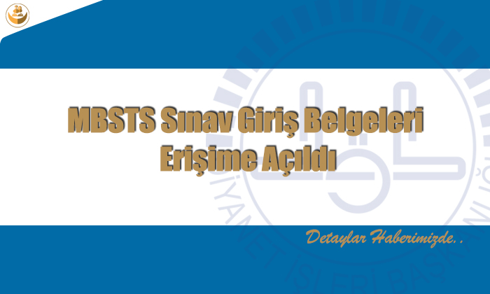 MBSTS Sınav Giriş Belgeleri Erişime Açıldı