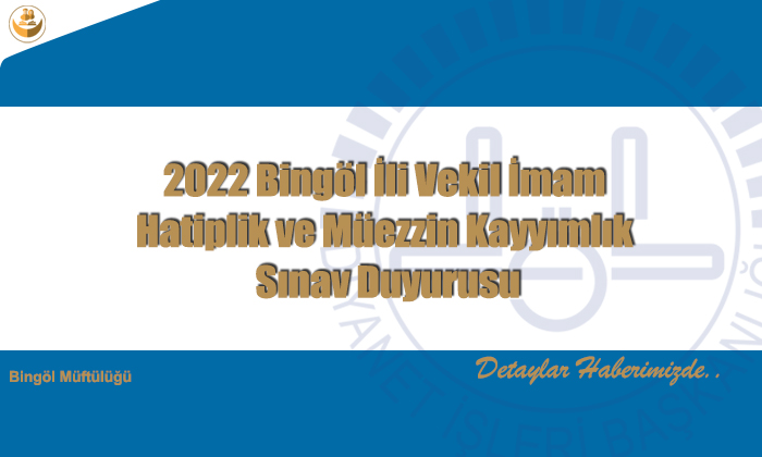 2022 Bingöl İli Vekil İmam Hatiplik ve Müezzin Kayyımlık Sınav Duyurusu