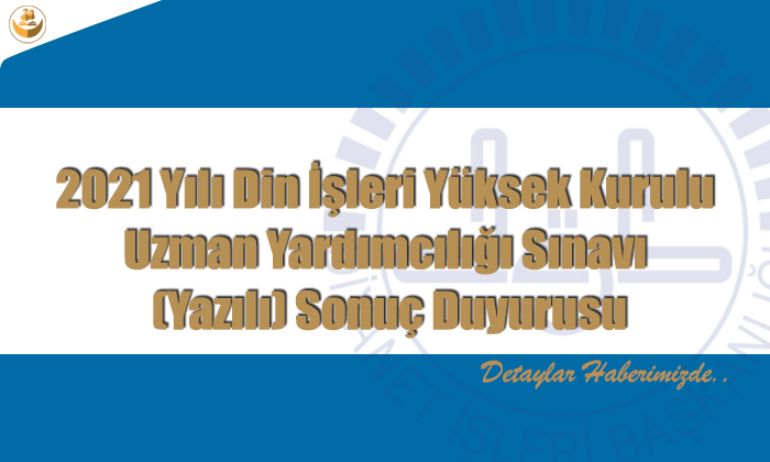 2021 Yılı Din İşleri Yüksek Kurulu Uzman Yardımcılığı Sınavı (Yazılı) Sonuç Duyurusu