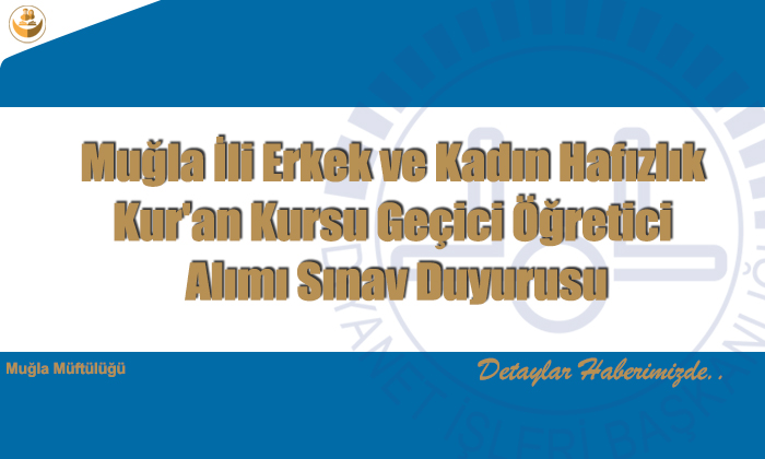 Muğla İli Erkek ve Kadın Hafızlık Kur’an Kursu Geçici Öğretici Alımı Sınav Duyurusu
