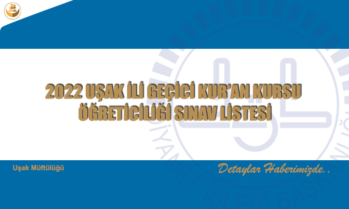 2022 Uşak İli Geçici Kur’an Kursu Öğreticiliği Sınav Listesi