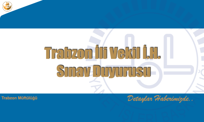 Trabzon İli Vekil İ.H. Sınav Duyurusu