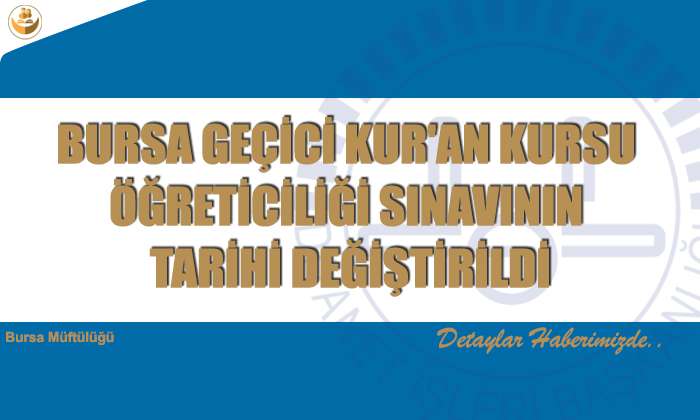 Bursa Geçici Kur’an Kursu Öğreticiliği Sınavının Tarihi Değiştirildi