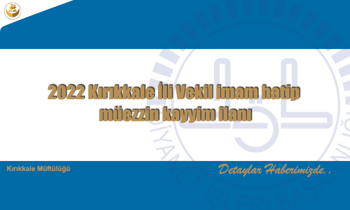2022 Kırıkkale İli Vekil imam hatip müezzin kayyim ilanı