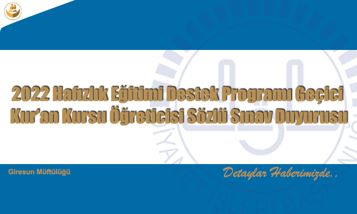 2022 Hafızlık Eğitimi Destek Programı Geçici Kur’an Kursu Öğreticisi Sözlü Sınav Duyurusu
