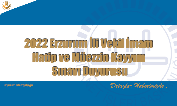 2022 Erzurum İli Vekil İmam Hatip ve Müezzin Kayyım Sınavı Duyurusu