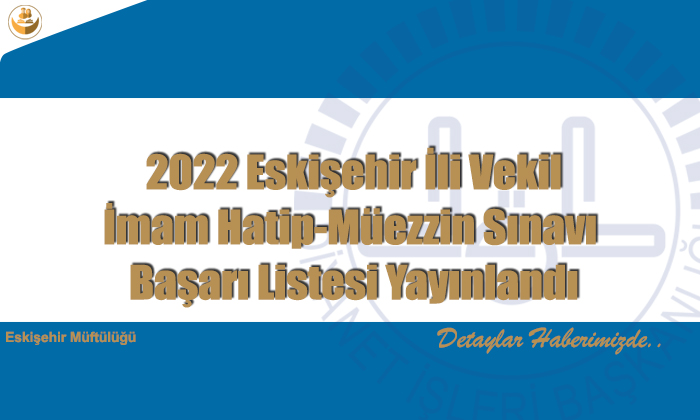 2022 Eskişehir İli Vekil İmam Hatip-Müezzin Sınavı Başarı Listesi Yayınlandı
