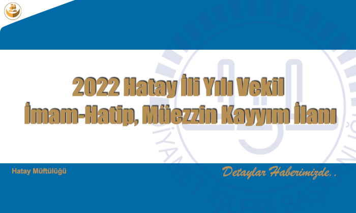 2022 Hatay İli Yılı Vekil İmam-Hatip, Müezzin Kayyım İlanı