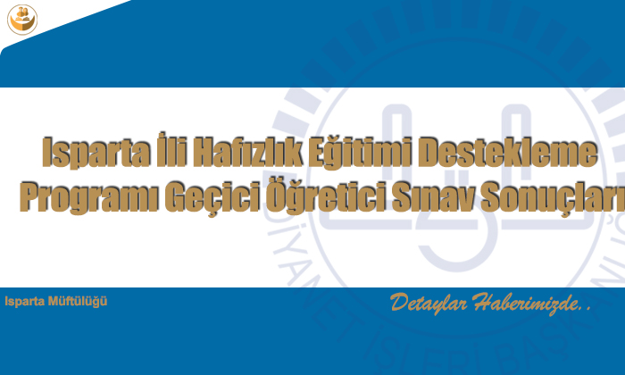 Isparta İli Hafızlık Eğitimi Destekleme Programı Geçici Öğretici Sınav Sonuçları
