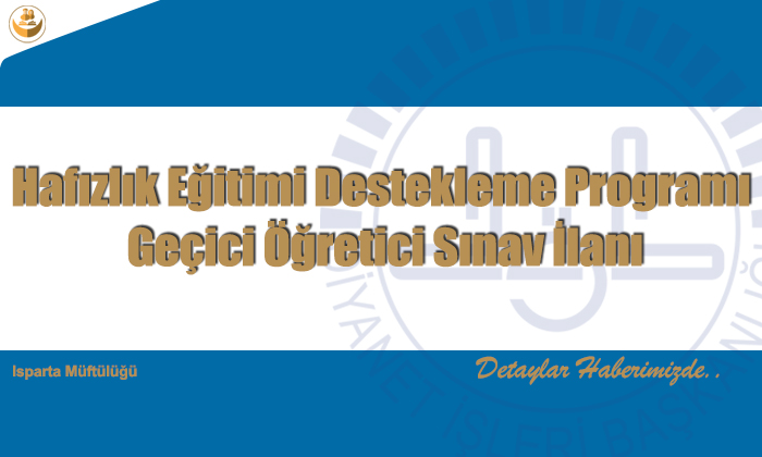 2022 Isparta İli Hafızlık Eğitimi Destekleme Programı Geçici Öğretici Sınav Duyurusu