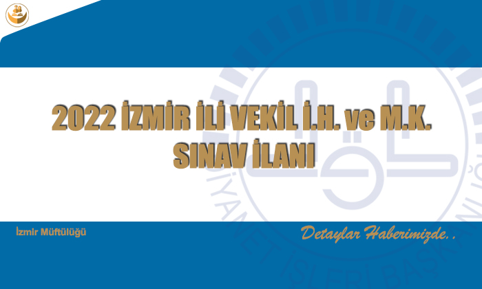 2022 İZMİR İLİ VEKİL İ.H. ve M.K. SINAV İLANI