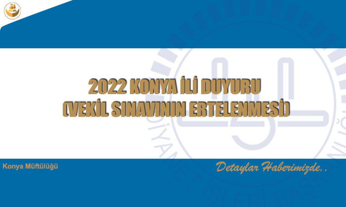 2022 KONYA İLİ DUYURU (VEKİL SINAVININ ERTELENMESİ)